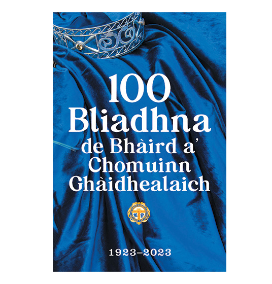 100 Bliadhna de Bhàird a’ Chomuinn Ghàidhealaich